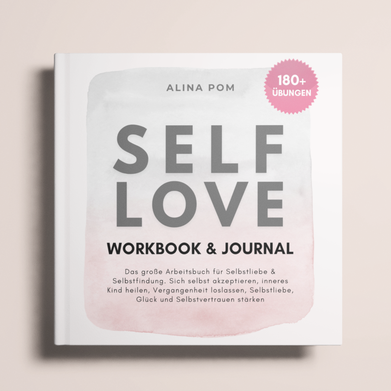 Selbstliebe Workbook zum Ausfüllen mit über 180 Übungen. Großes Arbeitsbuch für mehr Selbstakzeptanz und Selbstwertgefühl